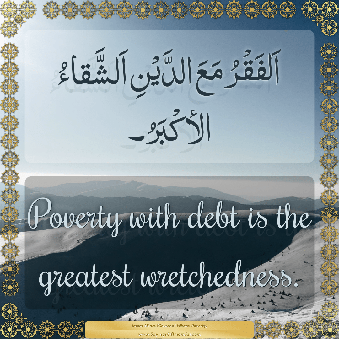 Poverty with debt is the greatest wretchedness.